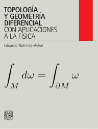 Title: Topología y geometría diferencial con aplicaciones a la física, Author: Eduardo Nahmad-Achar