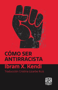 Title: Cómo ser antirracista, Author: Ibram X. Kendi