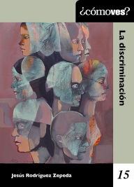 Title: ¿Cómo ves? La discriminación, Author: Jesús Rodríguez Zepeda