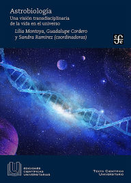 Title: Astrobiología. Una visión transdisciplinaria de la vida del universo, Author: Lilia Montoya Lorenzana