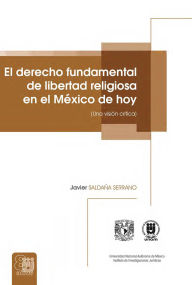 Title: El derecho fundamental de libertad religiosa en el México de hoy (Una visión crítica), Author: Javier Saldaña Serrano