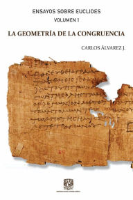 Title: Ensayos sobre Euclides. Vol 1: La geometría de la congruencia, Author: Carlos Álvarez Jiménez