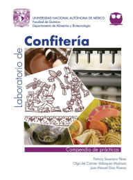 Title: Laboratorio de Confitería: Compendio de prácticas, Author: Patricia Severiano Pérez