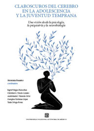Title: Claroscuros del cerebro en la adolescencia y la juventud temprana: Una visión desde la psicología la psiquiatria y la neurobiología, Author: Georgina Cárdenas-Rodríguez