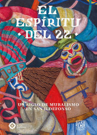 Title: El espíritu del 22. Un siglo de muralismo en San Ildefonso, Author: Eduardo Vázquez Martín