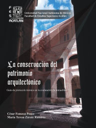 Title: La conservación del patrimonio arquitectónico. Guía de protocolo técnico en la evaluación de inmuebles, Author: César Fonseca Ponce