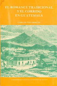 Title: El romance tradicional y el corrido en Guatemala, Author: Carlos Navarrete