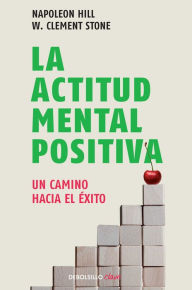 Title: La actitud mental positiva / Success Through A Positive Mental Attitude, Author: Napoleon Hill