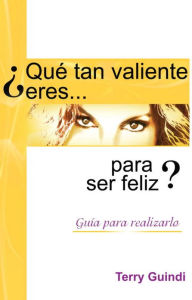 Que Tan Valiente Eres Para Ser Feliz