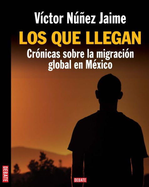 Los que llegan: Crónicas sobre la migración global de México
