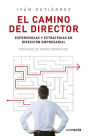 El camino del director: Experiencias y estrategias en dirección empresarial