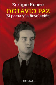 Title: Octavio Paz: El poeta y la Revolución, Author: Enrique Krauze