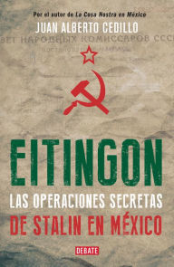 Title: Eitingon, las operaciones secretas de Stalin en México, Author: Juan Alberto Cedillo