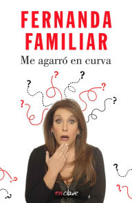 Title: Me agarró en curva, Author: Fernanda Familiar