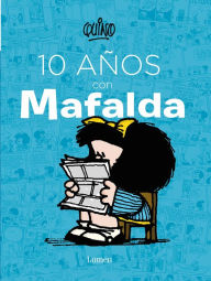Title: 10 años con Mafalda / 10 years with Mafalda, Author: Quino