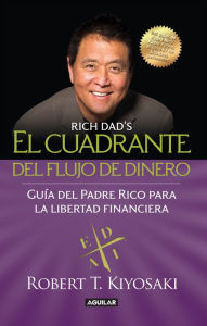 Title: El cuadrante del flujo de dinero: Guía del padre rico hacia la libertad financiera / Rich Dad's Cashflow Quadrant: Guide to Financial Freedom, Author: Robert T. Kiyosaki