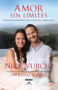Title: Amor sin límites: Una historia extraordinaria sobre el poder del amor, Author: Nick Vujicic