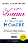 Actúa como dama pero piensa como hombre (nueva edición): Lo que los hombres piensan realmente acerca del amor, la intimidad, las relaciones y el compromiso / Act Like a Lady, Think Like a Man