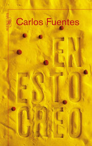 Title: En esto creo, Author: Carlos Fuentes