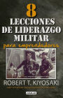 8 lecciones de liderazgo militar para emprendedores / 8 Lessons in Military Leadership for Entrepreneurs