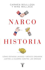 Title: Narcohistoria: Cómo Estados Unidos y México crearon juntos la guerra contra las drogas, Author: Carmen Boullosa