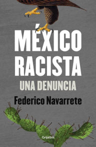 Title: México racista: Una denuncia, Author: Federico Navarrete