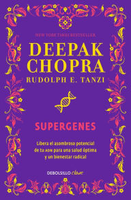 Title: Supergenes: La llave secreta para un bienestar total, Author: Deepak Chopra