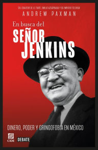 Title: En busca del señor Jenkins: Dinero, poder y gringofobia en México, Author: Andrew Paxman