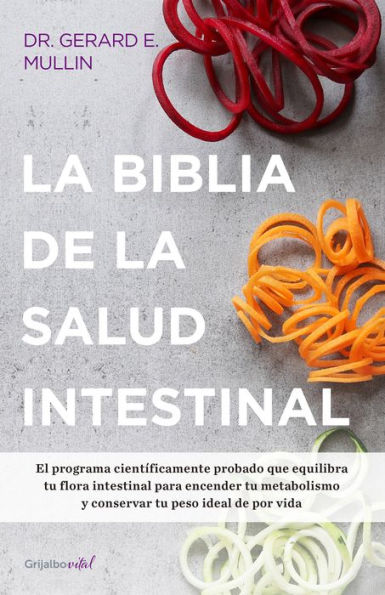 La biblia de la salud intestinal: Activa tu metabolismo, restablece tu flora interna y pierde peso para siempre