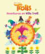Trolls. Aventuras en Villa Troll / Trolls (Spanish Edition)