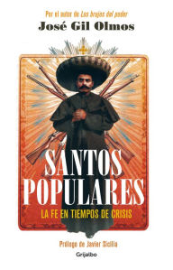 Title: Santos populares: La fe en tiempos de crisis, Author: José Gil Olmos