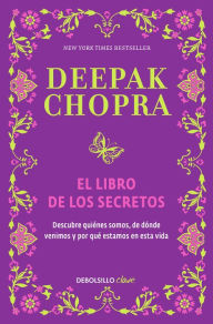 Title: El libro de los secretos: Descubre quiénes somos, de dónde venimos y por qué estamos en esta vida, Author: Deepak Chopra