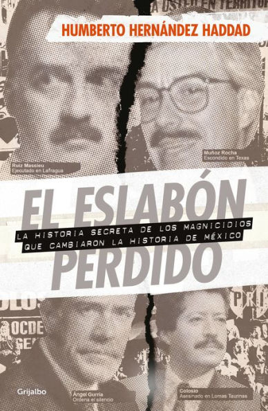 El eslabón perdido: La historia secreta de los magnicidios que cambiaron la historia de México