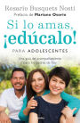 Si lo amas, edúcalo! Para adolescentes: Una guía de acompañamiento para los padres de hoy
