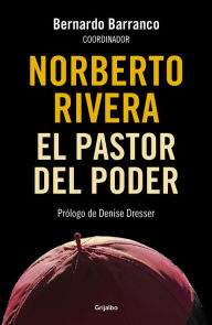 Title: Norberto Rivera: El pastor del poder, Author: Bernardo Barranco