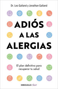 Title: Adiós a las alergias: Por qué estás enfermo todo el tiempo: El plan definitivo para recuperar tu salud, Author: Jonathan Galland