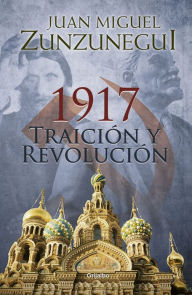 Title: 1917. Traición y revolución, Author: Juan Miguel Zunzunegui