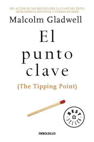 Title: El punto clave (The Tipping Point), Author: Malcolm  Gladwell