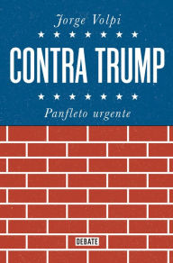 Title: Contra Trump: Panfleto urgente, Author: Jorge Volpi