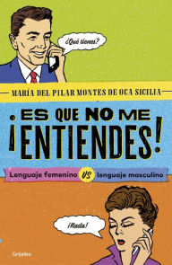 Title: ¡Es que no me entiendes!: Lenguaje femenino vs. Lenguaje masculino, Author: Algarabía