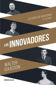Title: Los innovadores: Los genios que inventaron el futuro (The Innovators), Author: Walter Isaacson