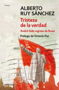 Title: Tristeza de la verdad: André Gide regresa de Rusia, Author: Alberto Ruy Sánchez