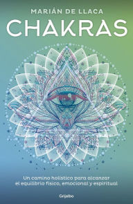 Title: Chakras: Un camino holístico para alcanzar el equilibrio físico, emocional y espiritual, Author: Marián de Llaca