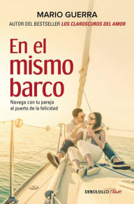 Title: En el mismo barco: Navega con tu pareja al puerto de la felicidad / In the Same Boat: Navigate Your Partner In the Same Boat, Author: Mario Guerra