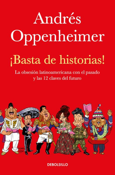 ¡Basta de historias!: La obsesión latinoamericana con el pasado y las 12 claves del futuro / Enough History!