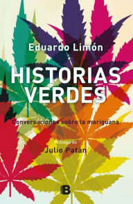 Title: Historias verdes: Conversaciones sobre la mariguana, Author: Eduardo Limón