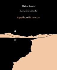 Title: Aquella orilla nuestra / That Shore of Ours, Author: Elvira Sastre