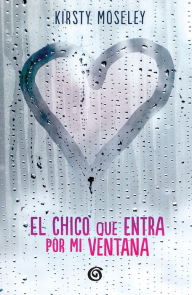 Title: El chico que entra por mi ventana, Author: Kirsty Moseley