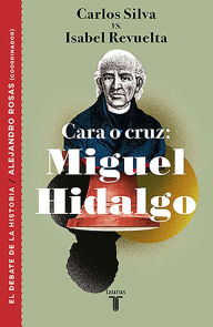 Title: Cara o cruz: Miguel Hidalgo, Author: Carlos Silva