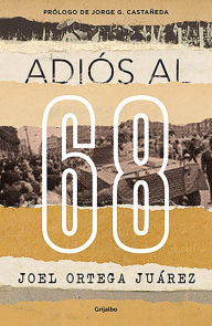 Title: Adiós al 68, Author: Joel Ortega Juárez